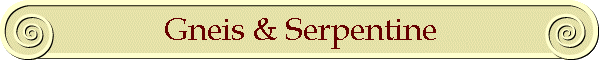 Gneis & Serpentine